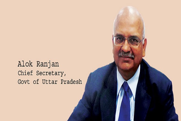 Alok Ranjan, Chief Secretary, Govt of Uttar Pradesh