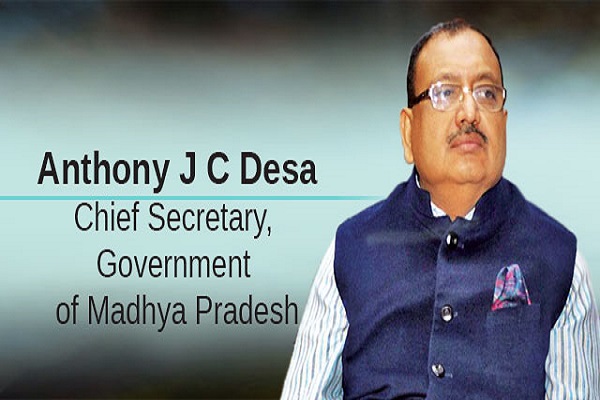 Anthony J C Desa, Chief Secretary, Government of Madhya Pradesh