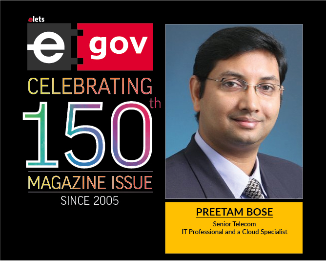 Next Decade to Have Technology Led Transformation of Governance in India by Preetam Bose, Senior Telecom, IT Professional and a Cloud Specialist