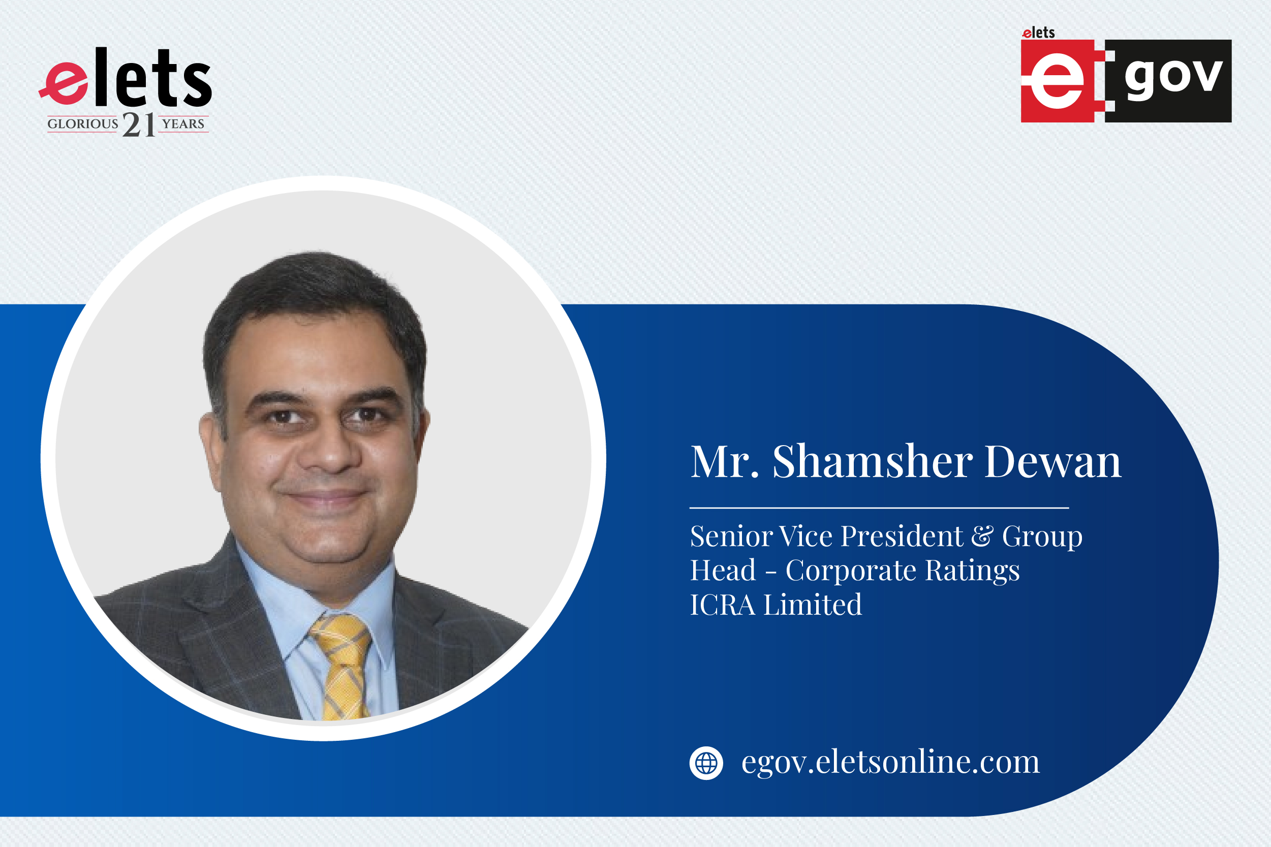 Mr. Shamsher Dewan, Senior Vice President & Group, Head - Corporate Ratings, ICRA Limited