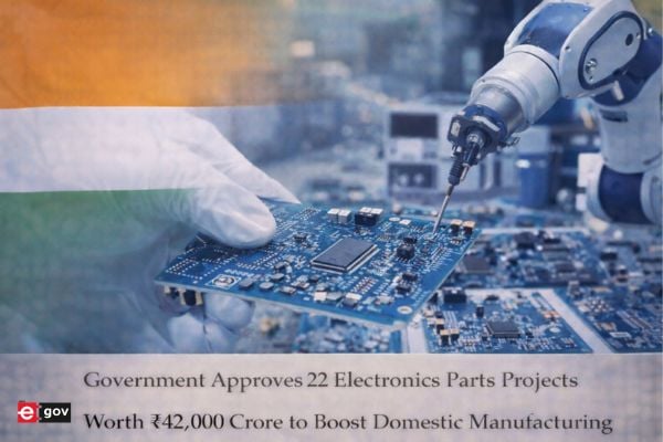 Government Approves 22 Electronics Parts Projects Worth ₹42,000 Crore to Boost Domestic Manufacturing <br/>