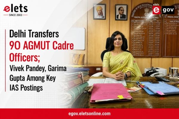 Delhi Transfers 90 AGMUT Cadre Officers; Vivek Pandey, Garima Gupta Among Key IAS Postings