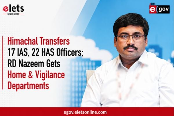 Himachal Transfers 17 IAS, 22 HAS Officers; RD Nazeem Gets Home & Vigilance Departments